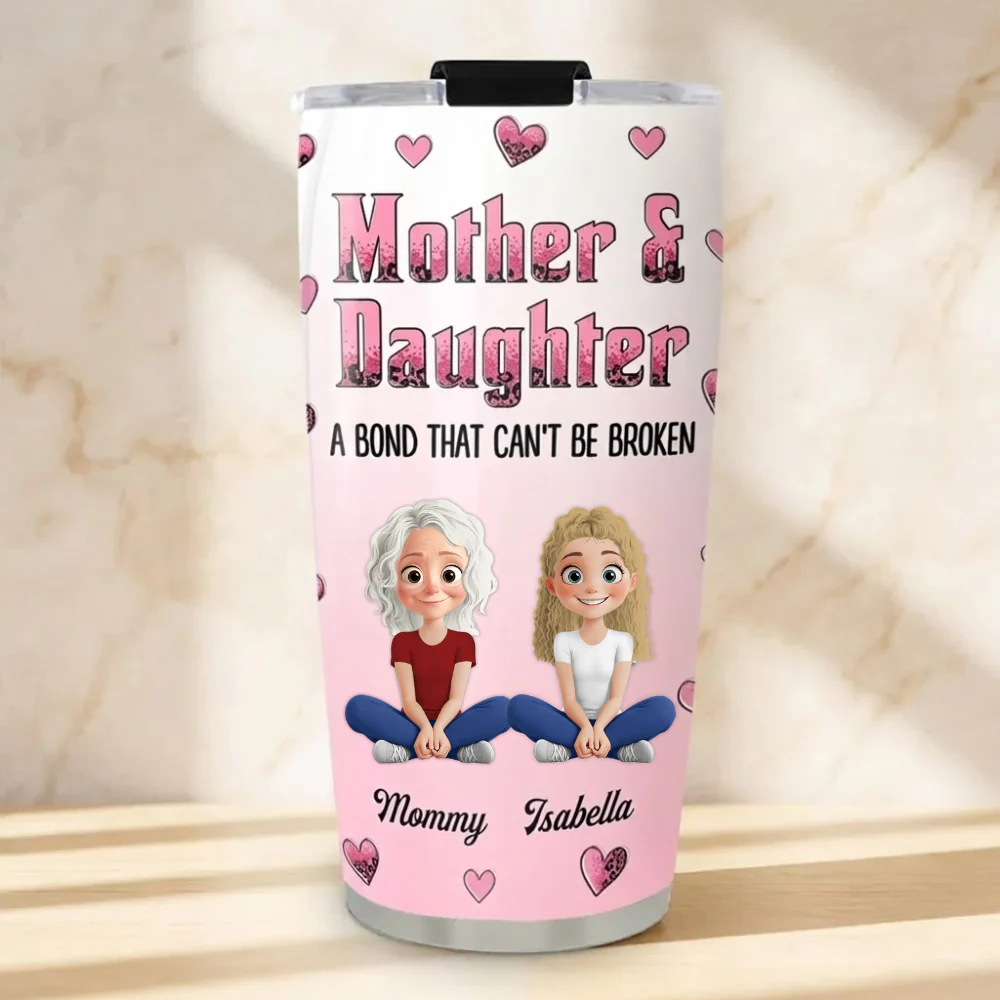 A Bond That Can’t Be Broken - Personalized Stainless Steel Tumbler - Gift For Mom, Daughter, Mother's Day | GR25 HN02