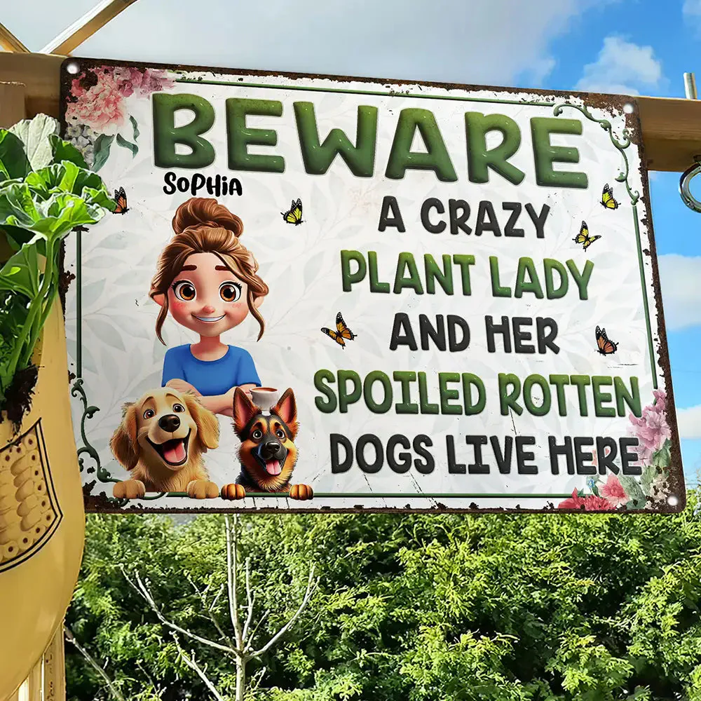 A Crazy Plant Lady & Her Spoiled Rotten Dogs Live Here Gardening - Personalized Metal Sign - Gift For Plant Lovers, Dog Lovers| CLP16 NA94