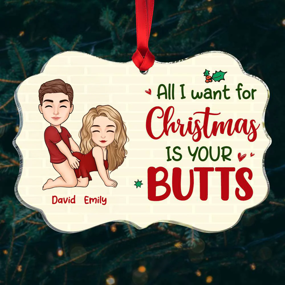 All I Want For Christmas Is Your Butts - Personalized Acrylic Ornament - Funny Couple Gift For Christmas | GR10 HH01