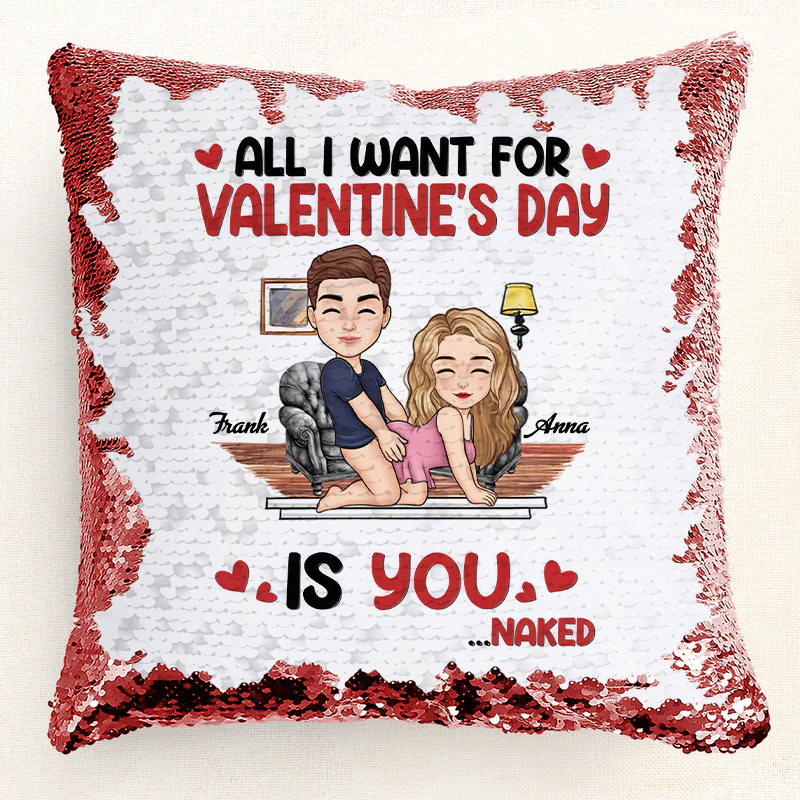 All I Want For Valentine's Day Is You -  Personalized Sequin Pillow - Gift For Couple, Husband Wife, Anniversary Gift | GR10 NA94