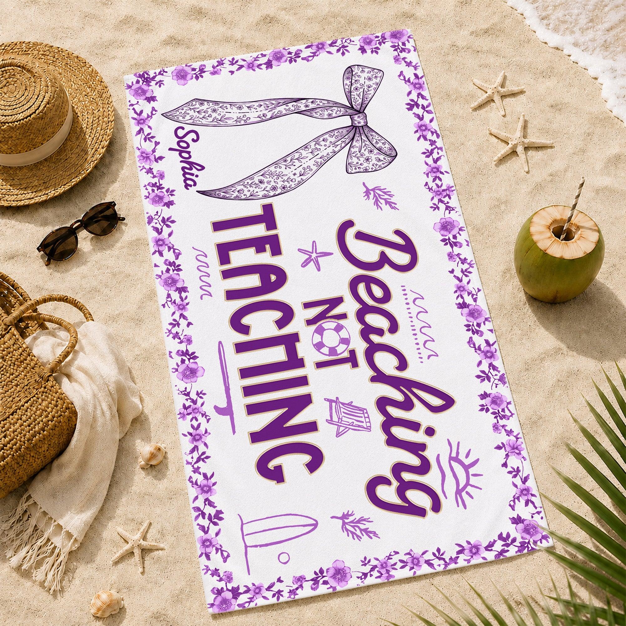 Beaching Not Teaching Floral Bow - Personalized Beach Towel - Gift For Teacher