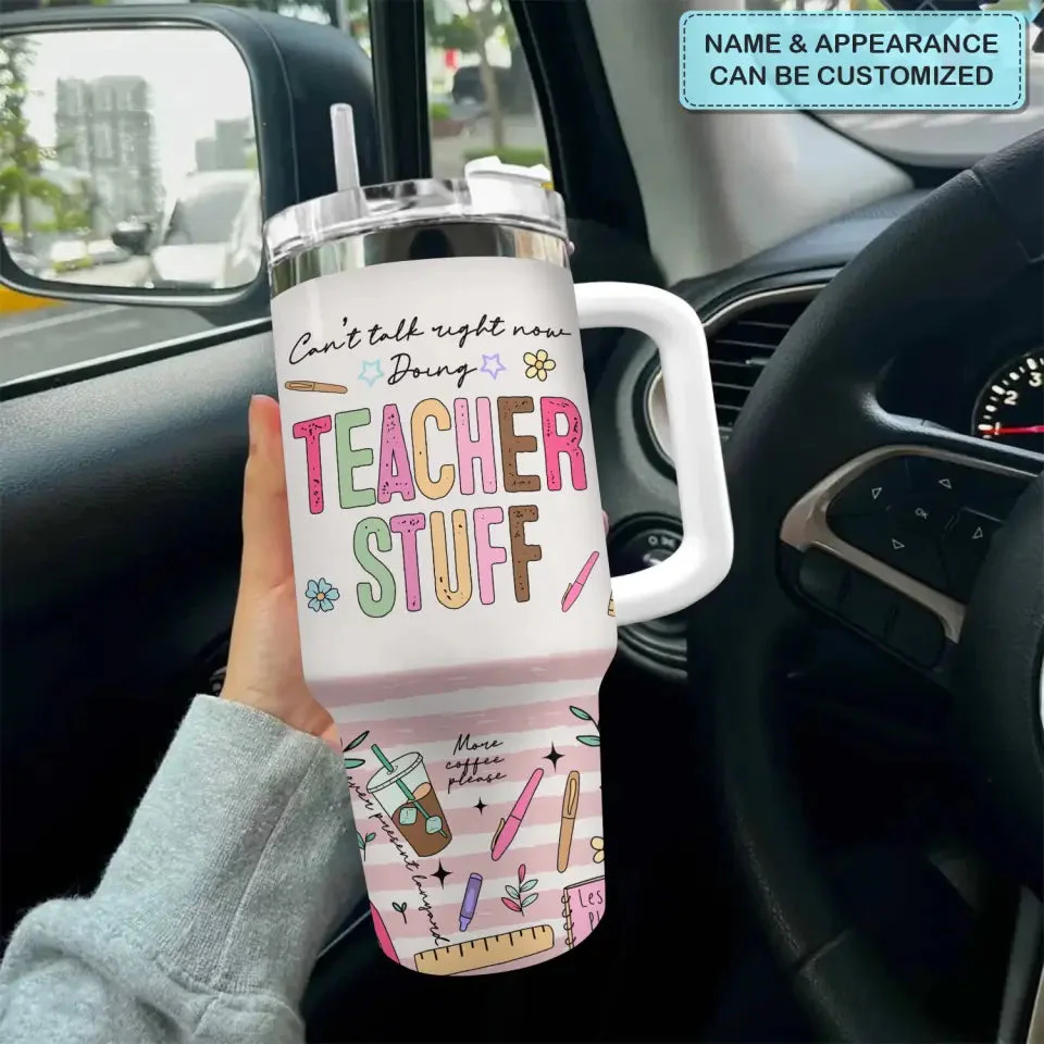 Can't Talk Right Now Doing Teacher Stuff -  Personalized 40oz Tumbler Cup With Straw - Gift For Teacher | CLTC01 HN02 - Image 4