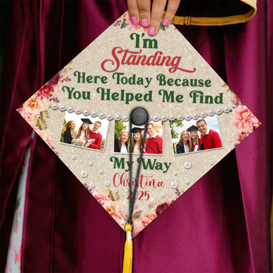 Custom Photo I'm Standing Here Today Because You Helped Me Find My Way - Personalized Graduation Cap Topper | NA94