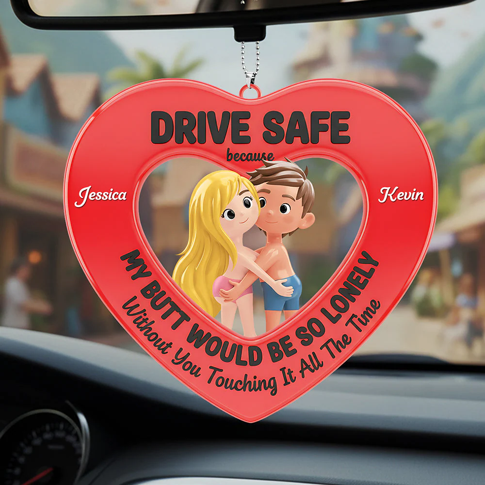 Drive Safe Reminder - Personalized Car Hanging Ornament - Valentine Gift For Couples NL122