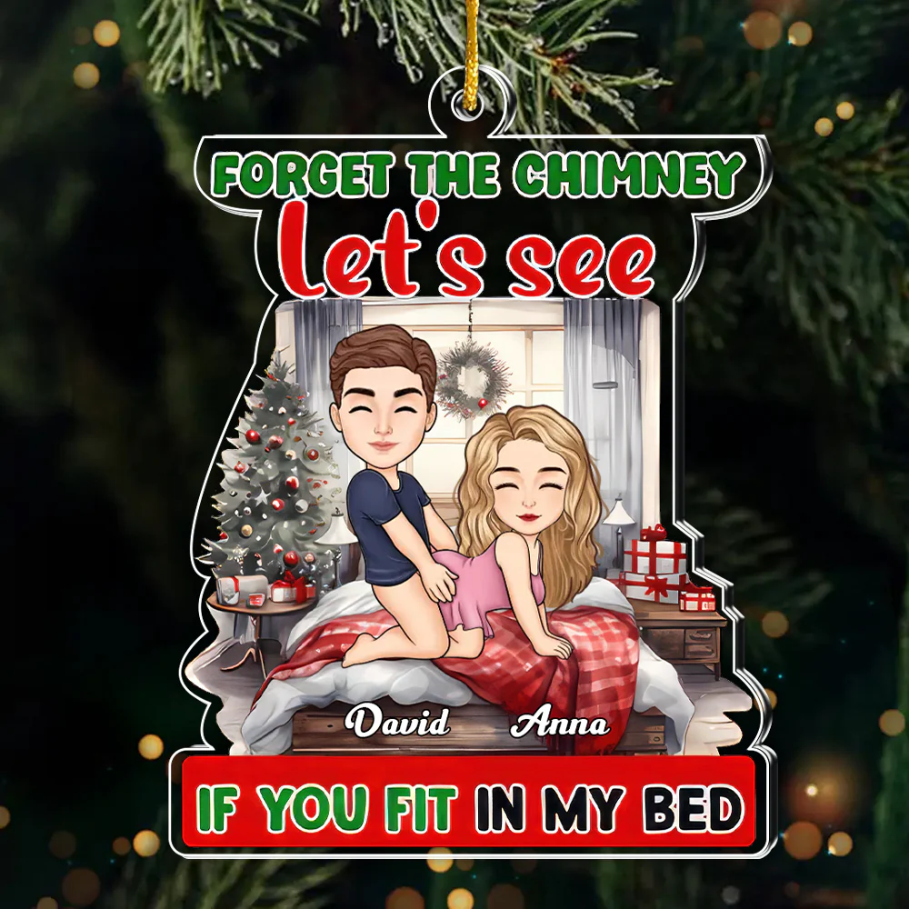 Forget The Chimney Let's See If You Fit In My Bed - Personalized Acrylic Ornament - Gift For Couples | GR10 NL122