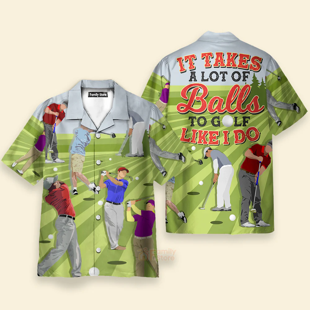 Golf It Takes A Lot Of Balls To Golf Like I Do Hawaiian Shirt - Image 2