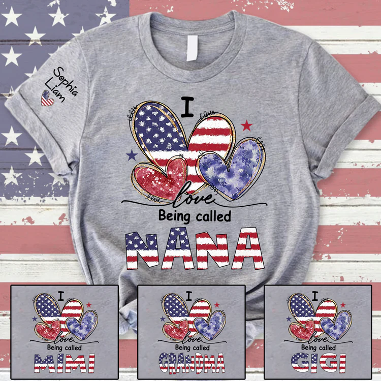 I Love Being Called Nana - Personalized Shirt - Patriotic Gift For Mom, Grandma