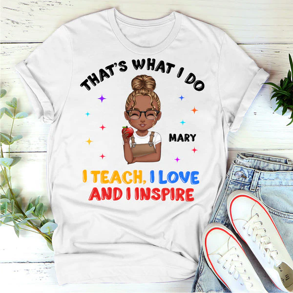 I Teach I Love I Inspire – Personalized T-Shirt – Gift For Teacher | CLTC05 HH01 - Image 3