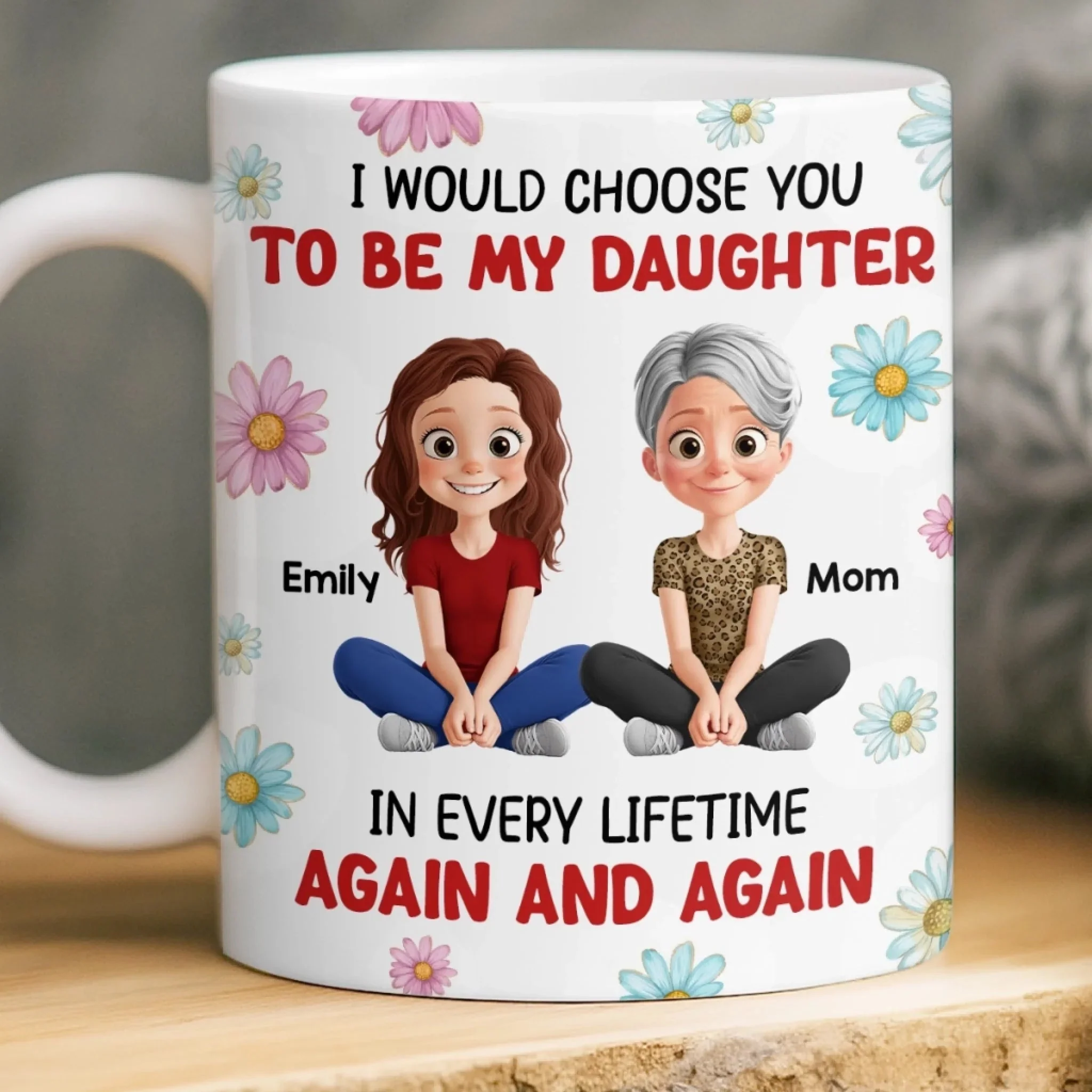 I Would Choose You To Be My Daughter - Personalized Mug - Gift For Mom, Mother's Day | GR25 HN02