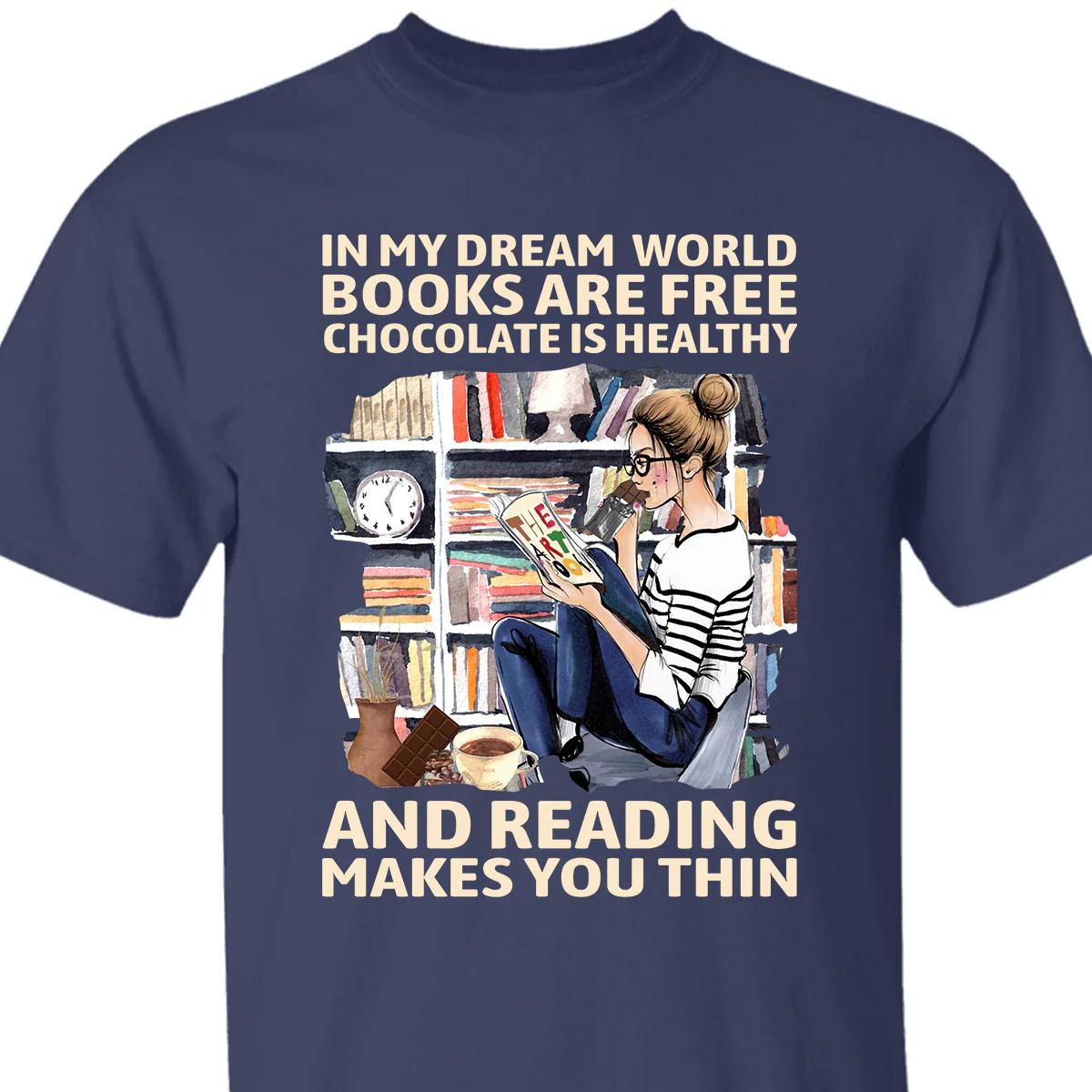 In My Dream World Books Are Free Chocolate Is Healthy And Reading Makes You Thin Book Lovers Gift T-Shirt - Image 2