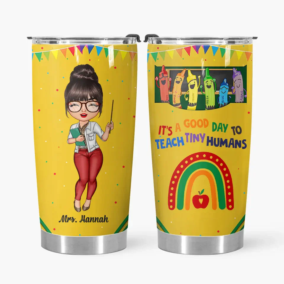 It's A Good Day To Teach Tiny Humans - Personalized Stainless Steel Tumbler - Gift For Teacher | CLTC01 HN02