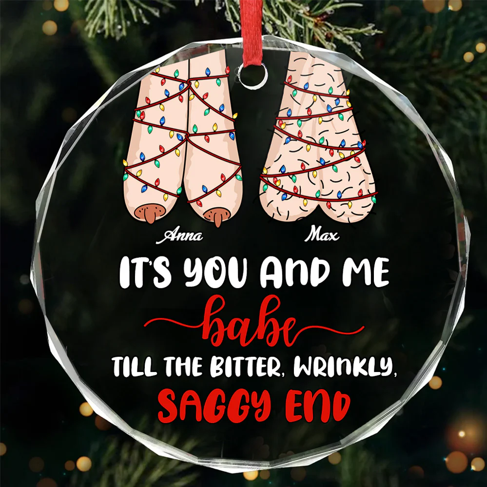 It's You And Me Till The Bitter Wrinkly - Personalized Round Shaped Glass Ornament - Christmas Gift For Couples | CL36 NL122