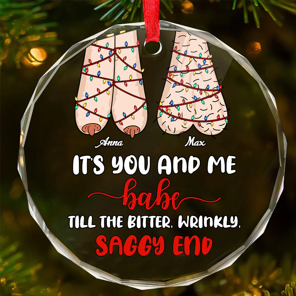 It's You And Me Till The Bitter Wrinkly - Personalized Round Shaped Glass Ornament - Christmas Gift For Couples | CL36 NL122 - Image 3