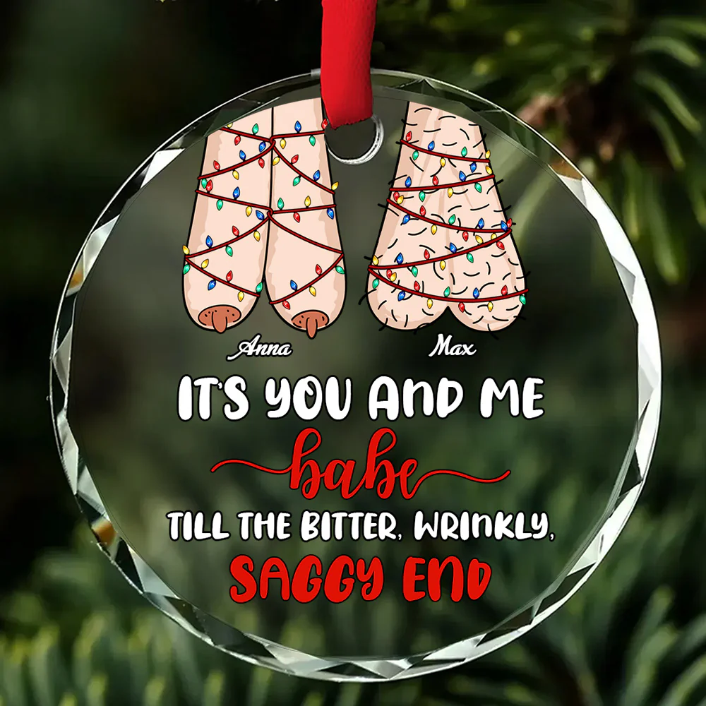 It's You And Me Till The Bitter Wrinkly - Personalized Round Shaped Glass Ornament - Christmas Gift For Couples | CL36 NL122 - Image 4