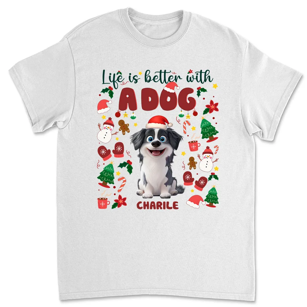 Life Is Better With A Dog - Personalized T-Shirt - Christmas Gift Fot Dog Lovers, Pet Owners | CLP15.V4 HH01