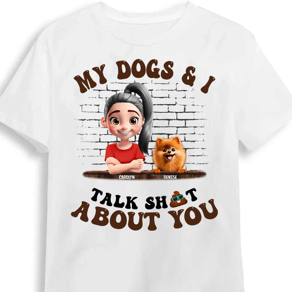 My Dog And I Talk Sh!t About You - Personalized Shirt - Gift for Pet Owners, Pet Lovers, Dog Mom | CLP16.V3 NH96
