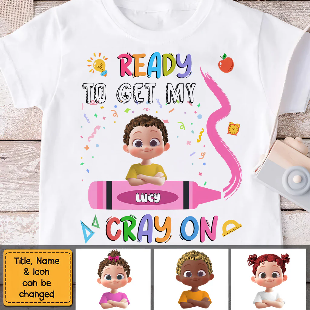 Ready To Get My Cray On Back To School Shirt - Personalized Shirt - Gift For Kids | GR29 TD118 - Image 6