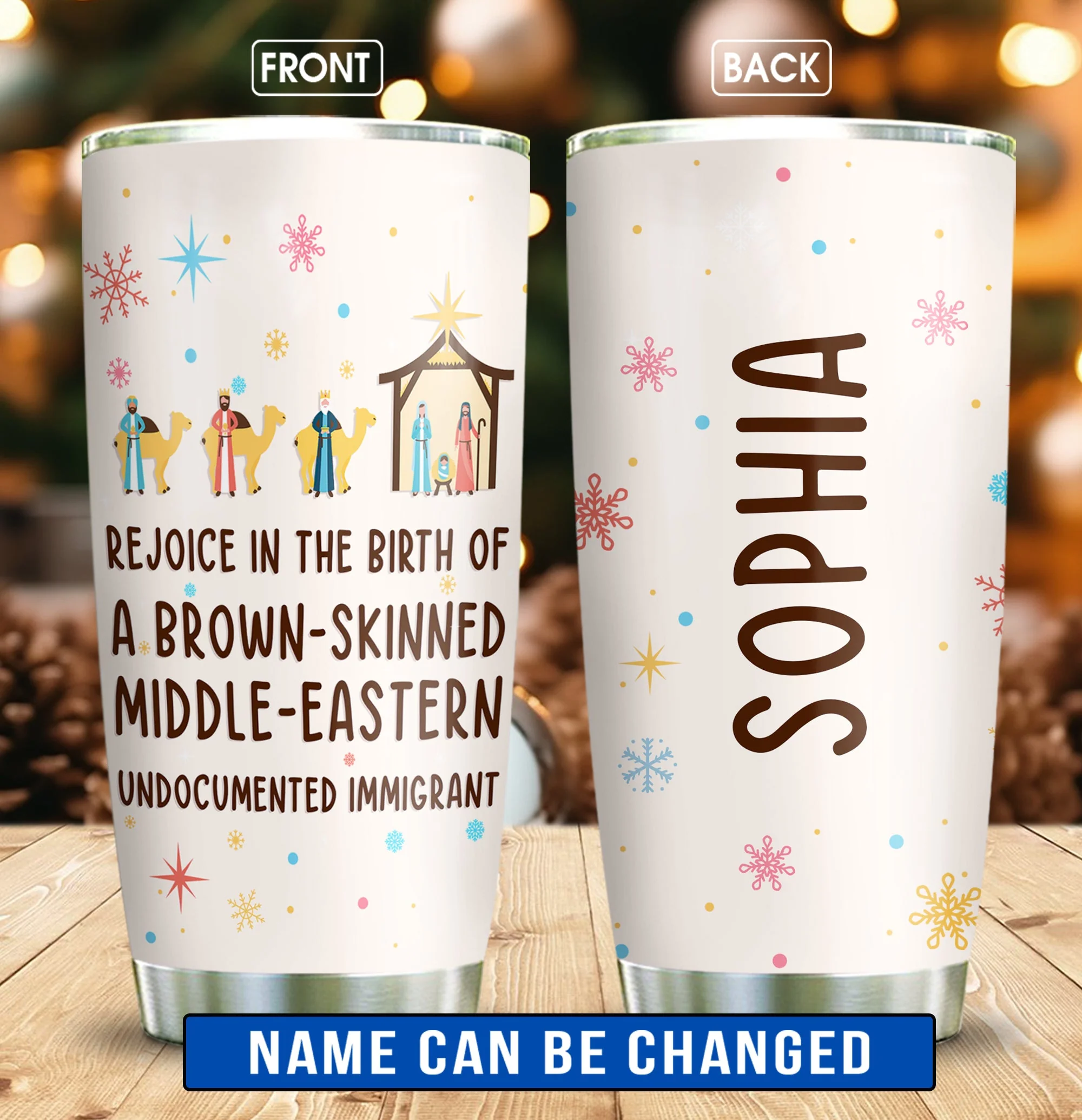 Rejoice In The Birth Of A Brown-Skinned Middle-Eastern Undocumented Immigrant - Personalized Tumbler HH01