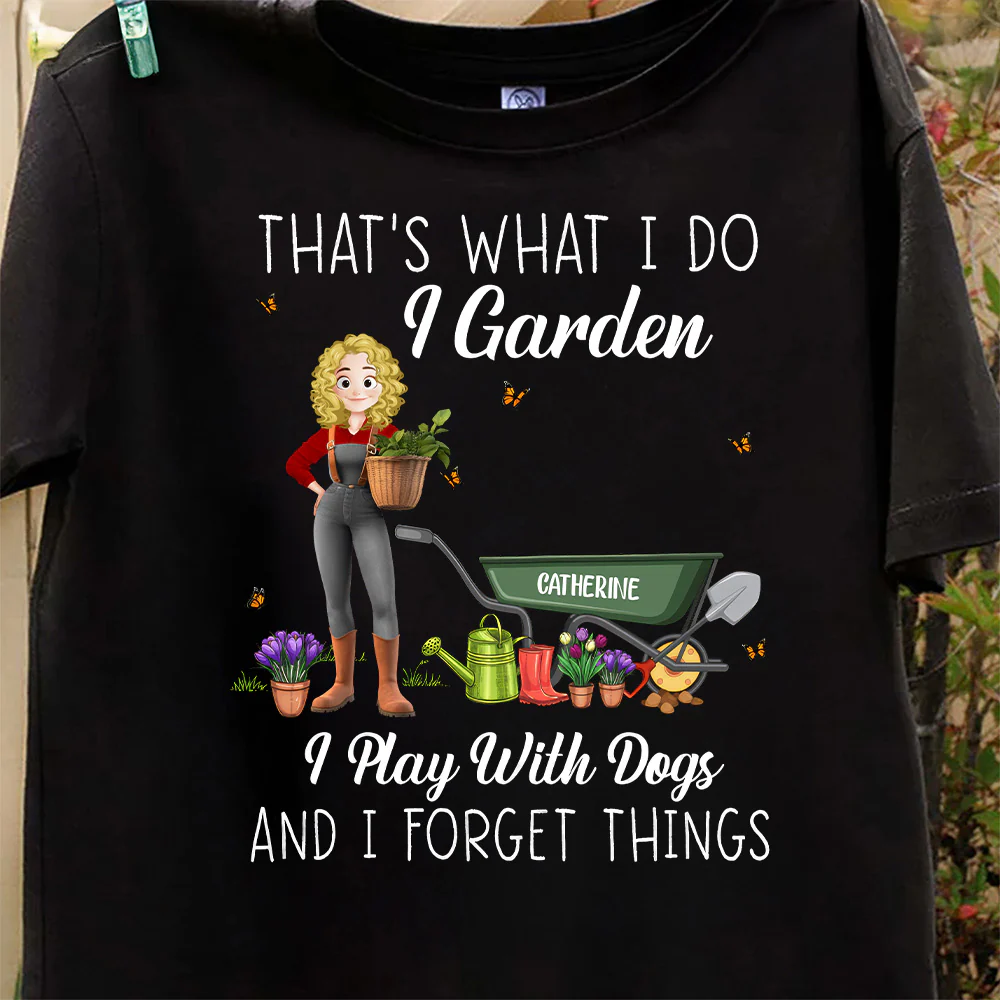 That's What I Do I Garden I Play With Dogs And I Forget Things - Personalized Shirt | GR31 PT - Image 5
