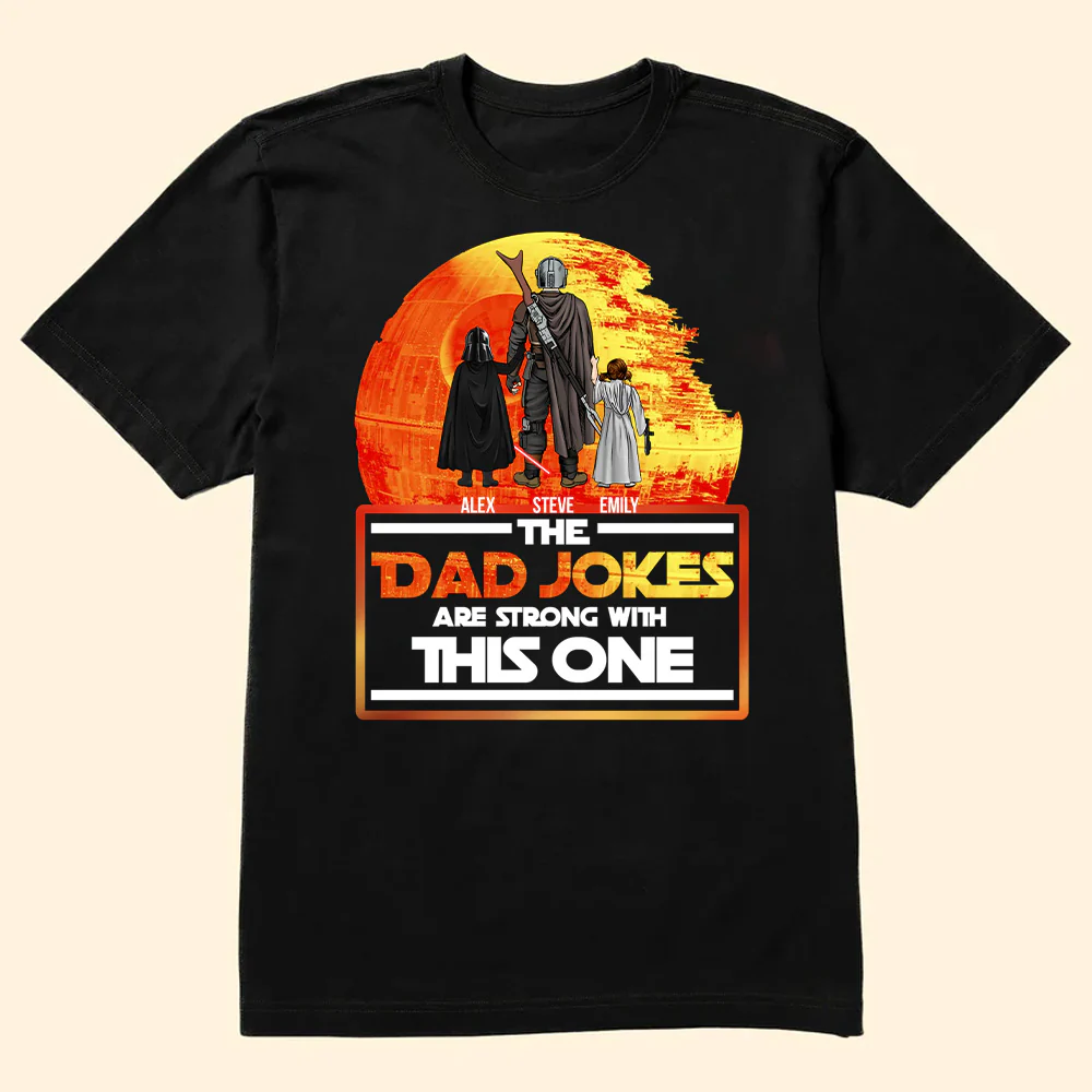 Stwa The Dad Jokes Are Strong With This One - Gift For Dad, Father's Day - Personalized TShirt CL08
