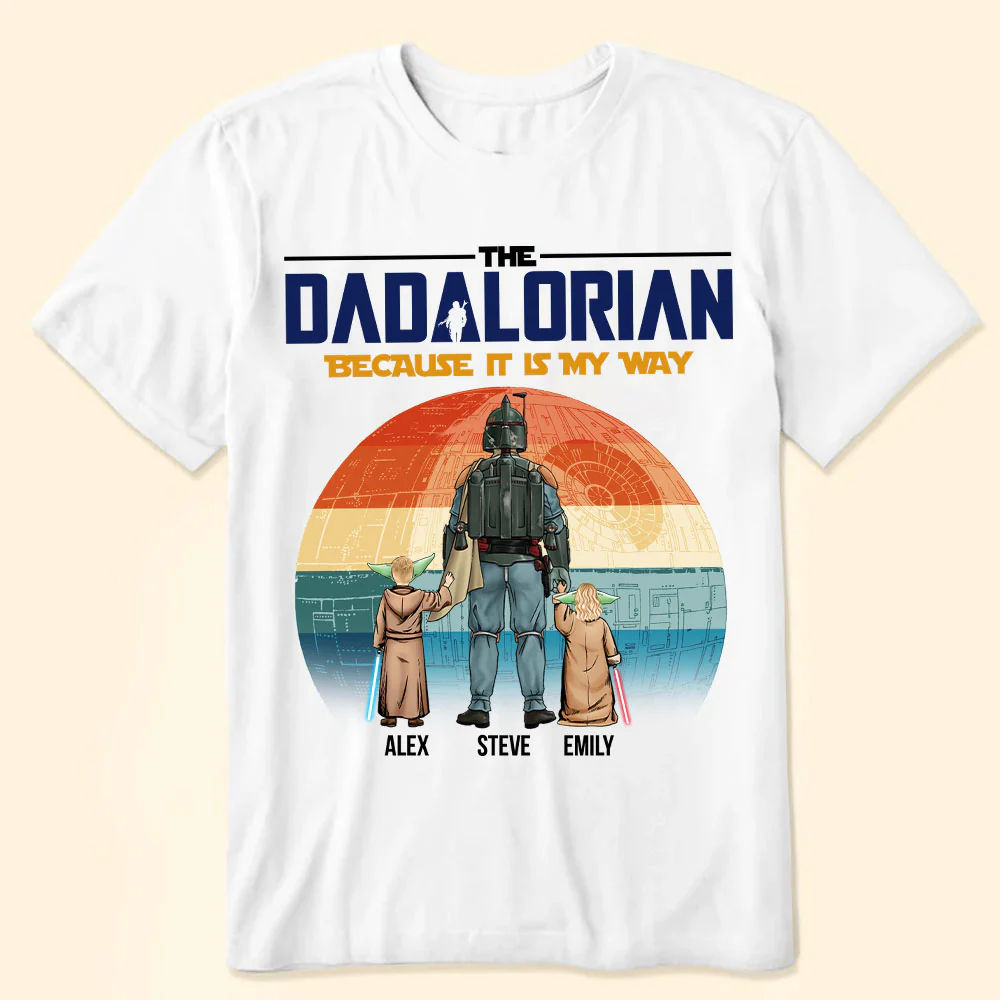 Stwa The Dadalorian Because This Is My Way - Gift For Dad - Personalized TShirt - CL08 NA94