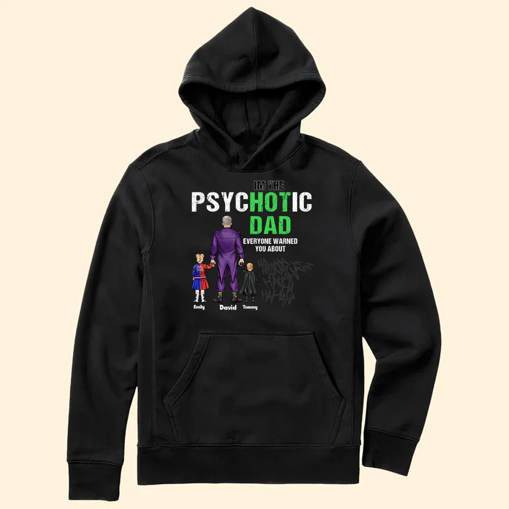 Super Hero The Psychotic Dad Hot Daddy - Gift For Father's Day - Personalized TShirt - Image 5