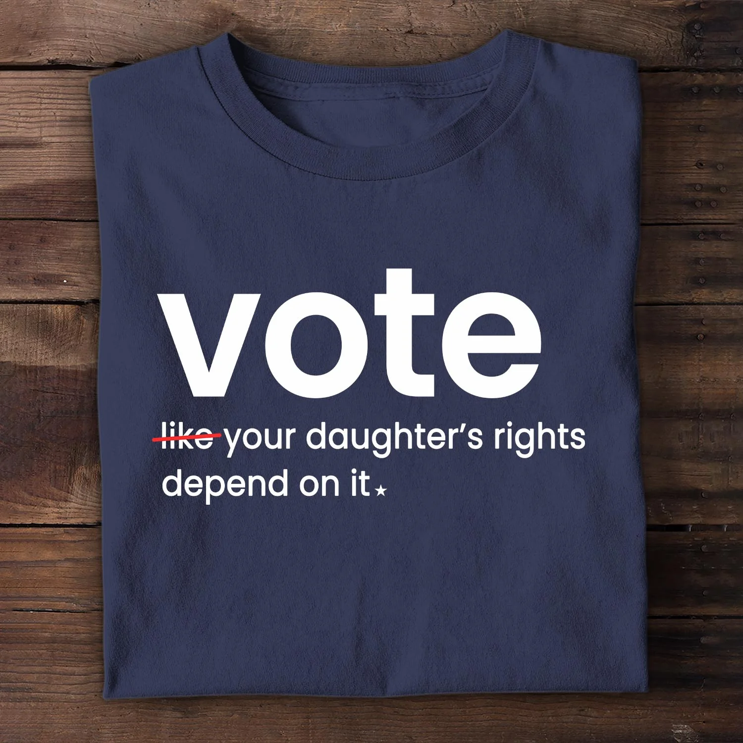 Vote Like Your Daughter's Rights Depend On It T-Shirt - Image 3