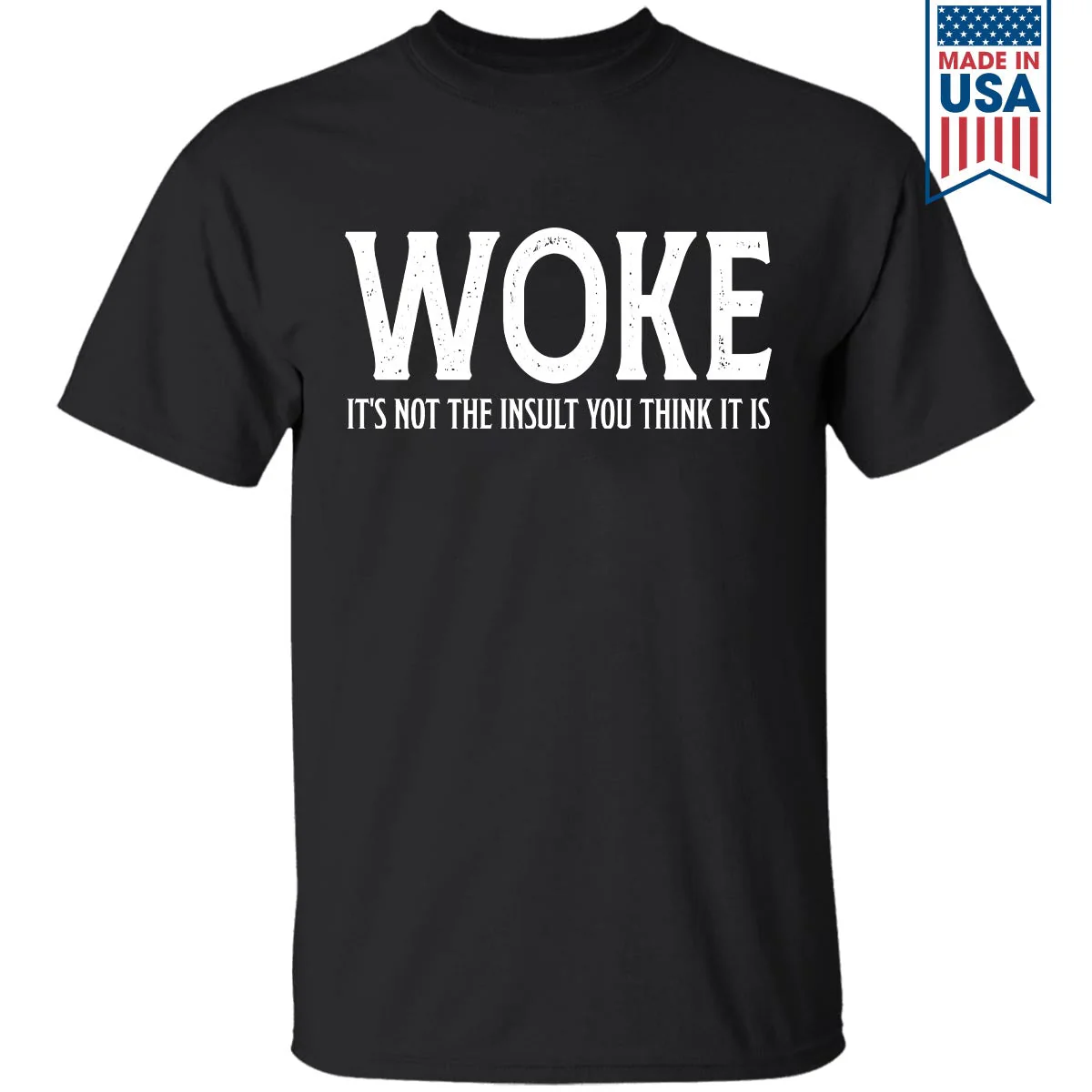 Woke It's Not The Insult You Think It Is T-Shirt
